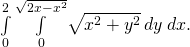 Rendered by QuickLaTeX.com \underset{0}{\overset{2}{\int }}\phantom{\rule{0.2em}{0ex}}\underset{0}{\overset{\sqrt{2x-{x}^{2}}}{\int }}\sqrt{{x}^{2}+{y}^{2}}\phantom{\rule{0.2em}{0ex}}dy\phantom{\rule{0.2em}{0ex}}dx.