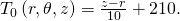 {T}_{0}\left(r,\theta ,z\right)=\frac{z-r}{10}+210.