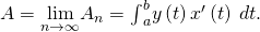 Rendered by QuickLaTeX.com A=\underset{n\to \infty }{\text{lim}}{A}_{n}={\int }_{a}^{b}y\left(t\right){x}^{\prime }\left(t\right)\phantom{\rule{0.2em}{0ex}}dt.