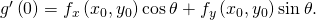 {g}^{\prime }\left(0\right)={f}_{x}\left({x}_{0},{y}_{0}\right)\text{cos}\phantom{\rule{0.2em}{0ex}}\theta +{f}_{y}\left({x}_{0},{y}_{0}\right)\text{sin}\phantom{\rule{0.2em}{0ex}}\theta .