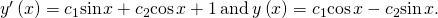 Rendered by QuickLaTeX.com {y}^{\prime }\left(x\right)=\text{−}{c}_{1}\text{sin}\phantom{\rule{0.1em}{0ex}}x+{c}_{2}\text{cos}\phantom{\rule{0.1em}{0ex}}x+1\phantom{\rule{0.2em}{0ex}}\text{and}\phantom{\rule{0.2em}{0ex}}y\text{″}\left(x\right)=\text{−}{c}_{1}\text{cos}\phantom{\rule{0.1em}{0ex}}x-{c}_{2}\text{sin}\phantom{\rule{0.1em}{0ex}}x\text{.}