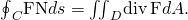 Rendered by QuickLaTeX.com {\oint }_{C}\text{F}·\text{N}ds={\iint }_{D}\text{div}\phantom{\rule{0.2em}{0ex}}\text{F}dA.