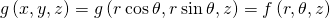 g\left(x,y,z\right)=g\left(r\phantom{\rule{0.2em}{0ex}}\text{cos}\phantom{\rule{0.2em}{0ex}}\theta ,r\phantom{\rule{0.2em}{0ex}}\text{sin}\phantom{\rule{0.2em}{0ex}}\theta ,z\right)=f\left(r,\theta ,z\right)