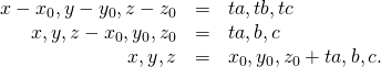 Rendered by QuickLaTeX.com \begin{array}{ccc}\hfill 〈x-{x}_{0},y-{y}_{0},z-{z}_{0}〉& =\hfill & 〈ta,tb,tc〉\hfill \\ \hfill 〈x,y,z〉-〈{x}_{0},{y}_{0},{z}_{0}〉& =\hfill & t〈a,b,c〉\hfill \\ \hfill 〈x,y,z〉& =\hfill & 〈{x}_{0},{y}_{0},{z}_{0}〉+t〈a,b,c〉.\hfill \end{array}