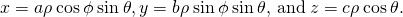 x=a\rho \phantom{\rule{0.2em}{0ex}}\text{cos}\phantom{\rule{0.2em}{0ex}}\phi \phantom{\rule{0.2em}{0ex}}\text{sin}\phantom{\rule{0.2em}{0ex}}\theta ,y=b\rho \phantom{\rule{0.2em}{0ex}}\text{sin}\phantom{\rule{0.2em}{0ex}}\phi \phantom{\rule{0.2em}{0ex}}\text{sin}\phantom{\rule{0.2em}{0ex}}\theta ,\phantom{\rule{0.2em}{0ex}}\text{and}\phantom{\rule{0.2em}{0ex}}z=c\rho \phantom{\rule{0.2em}{0ex}}\text{cos}\phantom{\rule{0.2em}{0ex}}\theta .