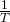 Rendered by QuickLaTeX.com \frac{1}{T}