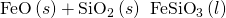 Rendered by QuickLaTeX.com \text{FeO}\left(s\right)+{\text{SiO}}_{2}\left(s\right)\phantom{\rule{0.2em}{0ex}}⟶\phantom{\rule{0.2em}{0ex}}{\text{FeSiO}}_{3}\left(l\right)
