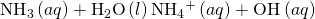 Rendered by QuickLaTeX.com {\text{NH}}_{3}\left(aq\right)+{\text{H}}_{2}\text{O}\left(l\right)⇌{\text{NH}}_{4}{}^{\text{+}}\left(aq\right)+{\text{OH}}^{\text{−}}\left(aq\right)
