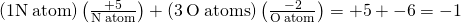 Rendered by QuickLaTeX.com \left(1\text{N}\phantom{\rule{0.2em}{0ex}}\text{atom}\right)\left(\frac{+5}{\text{N}\phantom{\rule{0.2em}{0ex}}\text{atom}}\right)+\left(3\phantom{\rule{0.2em}{0ex}}\text{O}\phantom{\rule{0.2em}{0ex}}\text{atoms}\right)\left(\frac{-2}{\text{O}\phantom{\rule{0.2em}{0ex}}\text{atom}}\right)=+5+-6=-1