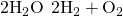 Rendered by QuickLaTeX.com 2{\text{H}}_{2}\text{O}\phantom{\rule{0.2em}{0ex}}⟶\phantom{\rule{0.2em}{0ex}}2{\text{H}}_{2}+{\text{O}}_{2}