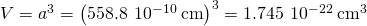 Rendered by QuickLaTeX.com V={a}^{3}={\left(558.8\phantom{\rule{0.2em}{0ex}}×\phantom{\rule{0.2em}{0ex}}{10}^{-10}\phantom{\rule{0.2em}{0ex}}\text{cm}\right)}^{3}=1.745\phantom{\rule{0.2em}{0ex}}×\phantom{\rule{0.2em}{0ex}}{10}^{-22}\phantom{\rule{0.2em}{0ex}}{\text{cm}}^{3}