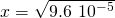 Rendered by QuickLaTeX.com x=\sqrt{9.6\phantom{\rule{0.2em}{0ex}}×\phantom{\rule{0.2em}{0ex}}{10}^{-5}}