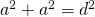 Rendered by QuickLaTeX.com {a}^{2}+{a}^{2}={d}^{2}