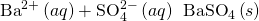 Rendered by QuickLaTeX.com {\text{Ba}}^{2+}\left(aq\right)+{\text{SO}}_{4}^{2-}\left(aq\right)\phantom{\rule{0.2em}{0ex}}⟶\phantom{\rule{0.2em}{0ex}}{\text{BaSO}}_{4}\left(s\right)
