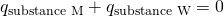 Rendered by QuickLaTeX.com {q}_{\text{substance M}}+{q}_{\text{substance W}}=0