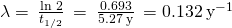 Rendered by QuickLaTeX.com \lambda =\phantom{\rule{0.2em}{0ex}}\frac{\text{ln 2}}{{t}_{1\text{/}2}}\phantom{\rule{0.2em}{0ex}}=\phantom{\rule{0.2em}{0ex}}\frac{0.693}{5.27\phantom{\rule{0.2em}{0ex}}\text{y}}\phantom{\rule{0.2em}{0ex}}=0.132\phantom{\rule{0.2em}{0ex}}{\text{y}}^{-1}