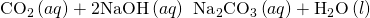 Rendered by QuickLaTeX.com {\text{CO}}_{2}\left(aq\right)+2\text{NaOH}\left(aq\right)\phantom{\rule{0.2em}{0ex}}⟶\phantom{\rule{0.2em}{0ex}}{\text{Na}}_{2}{\text{CO}}_{3}\left(aq\right)+{\text{H}}_{2}\text{O}\left(l\right)