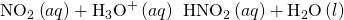 Rendered by QuickLaTeX.com {\text{NO}}_{2}{}^{\text{−}}\left(aq\right)+{\text{H}}_{3}{\text{O}}^{\text{+}}\left(aq\right)\phantom{\rule{0.2em}{0ex}}⟶\phantom{\rule{0.2em}{0ex}}{\text{HNO}}_{2}\left(aq\right)+{\text{H}}_{2}\text{O}\left(l\right)