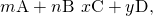 Rendered by QuickLaTeX.com m\text{A}+n\text{B}\phantom{\rule{0.2em}{0ex}}⟶\phantom{\rule{0.2em}{0ex}}x\text{C}+y\text{D,}