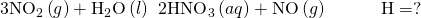 Rendered by QuickLaTeX.com 3{\text{NO}}_{2}\left(g\right)+{\text{H}}_{2}\text{O}\left(l\right)\phantom{\rule{0.2em}{0ex}}⟶\phantom{\rule{0.2em}{0ex}}2{\text{HNO}}_{3}\left(aq\right)+\text{NO}\left(g\right)\phantom{\rule{3em}{0ex}}\text{Δ}\text{H}\text{°}=?