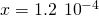 Rendered by QuickLaTeX.com x=1.2\phantom{\rule{0.2em}{0ex}}×\phantom{\rule{0.2em}{0ex}}{10}^{-4}