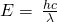 Rendered by QuickLaTeX.com E=\phantom{\rule{0.2em}{0ex}}\frac{hc}{\lambda }