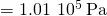 Rendered by QuickLaTeX.com =1.01\phantom{\rule{0.2em}{0ex}}×\phantom{\rule{0.2em}{0ex}}{10}^{5}\phantom{\rule{0.2em}{0ex}}\text{Pa}