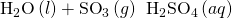 Rendered by QuickLaTeX.com {\text{H}}_{2}\text{O}\left(l\right)+{\text{SO}}_{3}\left(g\right)\phantom{\rule{0.2em}{0ex}}⟶\phantom{\rule{0.2em}{0ex}}{\text{H}}_{2}{\text{SO}}_{4}\left(aq\right)