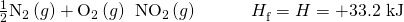 Rendered by QuickLaTeX.com \frac{1}{2}{\text{N}}_{2}\left(g\right)+{\text{O}}_{2}\left(g\right)\phantom{\rule{0.2em}{0ex}}⟶\phantom{\rule{0.2em}{0ex}}{\text{NO}}_{2}\left(g\right)\phantom{\rule{3em}{0ex}}\text{Δ}{H}_{\text{f}}^{°}=\text{Δ}H\text{°}=\text{+33.2 kJ}