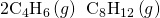 Rendered by QuickLaTeX.com {\text{2C}}_{4}{\text{H}}_{\text{6}}\left(g\right)\phantom{\rule{0.2em}{0ex}}⟶\phantom{\rule{0.2em}{0ex}}{\text{C}}_{8}{\text{H}}_{\text{12}}\left(g\right)
