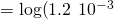 Rendered by QuickLaTeX.com =\text{−log(}1.2\phantom{\rule{0.2em}{0ex}}×\phantom{\rule{0.2em}{0ex}}{10}^{-3}\right)