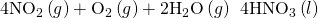 Rendered by QuickLaTeX.com 4{\text{NO}}_{2}\left(g\right)+{\text{O}}_{2}\left(g\right)+2{\text{H}}_{2}\text{O}\left(g\right)\phantom{\rule{0.2em}{0ex}}⟶\phantom{\rule{0.2em}{0ex}}4{\text{HNO}}_{3}\left(l\right)