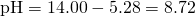 Rendered by QuickLaTeX.com \text{pH}=14.00-5.28=8.72