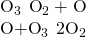 Rendered by QuickLaTeX.com \begin{array}{}\\ {\text{O}}_{3}\phantom{\rule{0.2em}{0ex}}⟶\phantom{\rule{0.2em}{0ex}}{\text{O}}_{2}+\text{O}\\ \text{O}+{\text{O}}_{3}\phantom{\rule{0.2em}{0ex}}⟶\phantom{\rule{0.2em}{0ex}}2{\text{O}}_{2}\end{array}