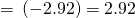 Rendered by QuickLaTeX.com =\text{−}\left(-2.92\right)=2.92