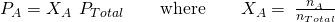 Rendered by QuickLaTeX.com {P}_{A}={X}_{A}\phantom{\rule{0.2em}{0ex}}×\phantom{\rule{0.2em}{0ex}}{P}_{Total}\phantom{\rule{2em}{0ex}}\text{where}\phantom{\rule{2em}{0ex}}{X}_{A}=\phantom{\rule{0.2em}{0ex}}\frac{{n}_{A}}{{n}_{Total}}