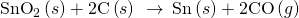 Rendered by QuickLaTeX.com {\text{SnO}}_{2}\left(s\right)+\text{2C}\left(s\right)\phantom{\rule{0.2em}{0ex}}\stackrel{\phantom{\rule{0.4em}{0ex}}\text{Δ}\phantom{\rule{0.4em}{0ex}}}{\to }\phantom{\rule{0.2em}{0ex}}\text{Sn}\left(s\right)+\text{2CO}\left(g\right)