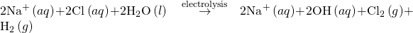 Rendered by QuickLaTeX.com 2{\text{Na}}^{\text{+}}\left(aq\right)+2{\text{Cl}}^{\text{−}}\left(aq\right)+2{\text{H}}_{2}\text{O}\left(l\right)\phantom{\rule{0.2em}{0ex}}\stackrel{\phantom{\rule{0.5em}{0ex}}\text{electrolysis}\phantom{\rule{0.5em}{0ex}}}{\to }\phantom{\rule{0.2em}{0ex}}2{\text{Na}}^{\text{+}}\left(aq\right)+2{\text{OH}}^{\text{−}}\left(aq\right)+{\text{Cl}}_{2}\left(g\right)+{\text{H}}_{2}\left(g\right)