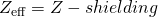 Rendered by QuickLaTeX.com {Z}_{\text{eff}}=Z-shielding