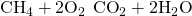 Rendered by QuickLaTeX.com {\text{CH}}_{4}+2{\text{O}}_{2}\phantom{\rule{0.2em}{0ex}}⟶\phantom{\rule{0.2em}{0ex}}{\text{CO}}_{2}+2{\text{H}}_{2}\text{O}