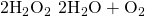 Rendered by QuickLaTeX.com {\text{2H}}_{2}{\text{O}}_{2}\phantom{\rule{0.2em}{0ex}}⟶\phantom{\rule{0.2em}{0ex}}{\text{2H}}_{2}\text{O}+{\text{O}}_{2}