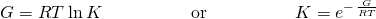 Rendered by QuickLaTeX.com \text{Δ}G\text{°}=\text{−}RT\phantom{\rule{0.2em}{0ex}}\text{ln}\phantom{\rule{0.2em}{0ex}}K\phantom{\rule{5em}{0ex}}\text{or}\phantom{\rule{5em}{0ex}}K={e}^{-\phantom{\rule{0.1em}{0ex}}\frac{\text{Δ}G\text{°}}{RT}}