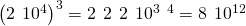 Rendered by QuickLaTeX.com {\left(2\phantom{\rule{0.2em}{0ex}}×\phantom{\rule{0.2em}{0ex}}{10}^{4}\right)}^{3}=2\phantom{\rule{0.2em}{0ex}}×\phantom{\rule{0.2em}{0ex}}2\phantom{\rule{0.2em}{0ex}}×\phantom{\rule{0.2em}{0ex}}2\phantom{\rule{0.2em}{0ex}}×\phantom{\rule{0.2em}{0ex}}{10}^{3\phantom{\rule{0.2em}{0ex}}×\phantom{\rule{0.2em}{0ex}}4}=8\phantom{\rule{0.2em}{0ex}}×\phantom{\rule{0.2em}{0ex}}{10}^{12}