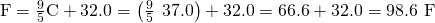 Rendered by QuickLaTeX.com \text{°F}=\frac{9}{5}\text{°C}+32.0=\left(\frac{9}{5}\phantom{\rule{0.2em}{0ex}}×\phantom{\rule{0.2em}{0ex}}37.0\right)+32.0=66.6+32.0=\text{98.6 °F}