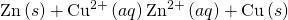 Rendered by QuickLaTeX.com \text{Zn}\left(s\right)+{\text{Cu}}^{2+}\left(aq\right)⟶{\text{Zn}}^{2+}\left(aq\right)+\text{Cu}\left(s\right)