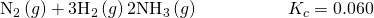 Rendered by QuickLaTeX.com {\text{N}}_{2}\left(g\right)+3{\text{H}}_{2}\left(g\right)⇌2{\text{NH}}_{3}\left(g\right)\phantom{\rule{5em}{0ex}}{K}_{c}=0.060