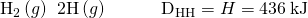 Rendered by QuickLaTeX.com {\text{H}}_{\text{2}}\left(g\right)\phantom{\rule{0.2em}{0ex}}⟶\phantom{\rule{0.2em}{0ex}}2\text{H}\left(g\right)\phantom{\rule{3em}{0ex}}{\text{D}}_{\text{H−H}}=\text{Δ}H\text{°}=436\phantom{\rule{0.2em}{0ex}}\text{kJ}