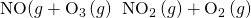 Rendered by QuickLaTeX.com \text{NO(}g\right)+{\text{O}}_{3}\left(g\right)\phantom{\rule{0.2em}{0ex}}⟶\phantom{\rule{0.2em}{0ex}}{\text{NO}}_{\text{2}}\left(g\right)+{\text{O}}_{2}\left(g\right)