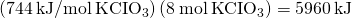 Rendered by QuickLaTeX.com \left(744\phantom{\rule{0.2em}{0ex}}\text{kJ}\text{/}\text{mol}\phantom{\rule{0.2em}{0ex}}\text{KCI}{\text{O}}_{3}\right)\left(8\phantom{\rule{0.2em}{0ex}}\text{mol}\phantom{\rule{0.2em}{0ex}}\text{KCI}{\text{O}}_{3}\right)=5960\phantom{\rule{0.2em}{0ex}}\text{kJ}