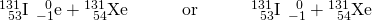 Rendered by QuickLaTeX.com {}_{\phantom{\rule{0.5em}{0ex}}53}^{131}\text{I}\phantom{\rule{0.2em}{0ex}}⟶\phantom{\rule{0.2em}{0ex}}{}_{-1}^{\phantom{\rule{0.5em}{0ex}}0}\text{e}+{}_{\phantom{\rule{0.5em}{0ex}}54}^{131}\text{Xe}\phantom{\rule{3em}{0ex}}\text{or}\phantom{\rule{3em}{0ex}}{}_{\phantom{\rule{0.5em}{0ex}}53}^{131}\text{I}\phantom{\rule{0.2em}{0ex}}⟶\phantom{\rule{0.2em}{0ex}}{}_{-1}^{\phantom{\rule{0.5em}{0ex}}0}\text{β}+{}_{\phantom{\rule{0.5em}{0ex}}54}^{131}\text{Xe}